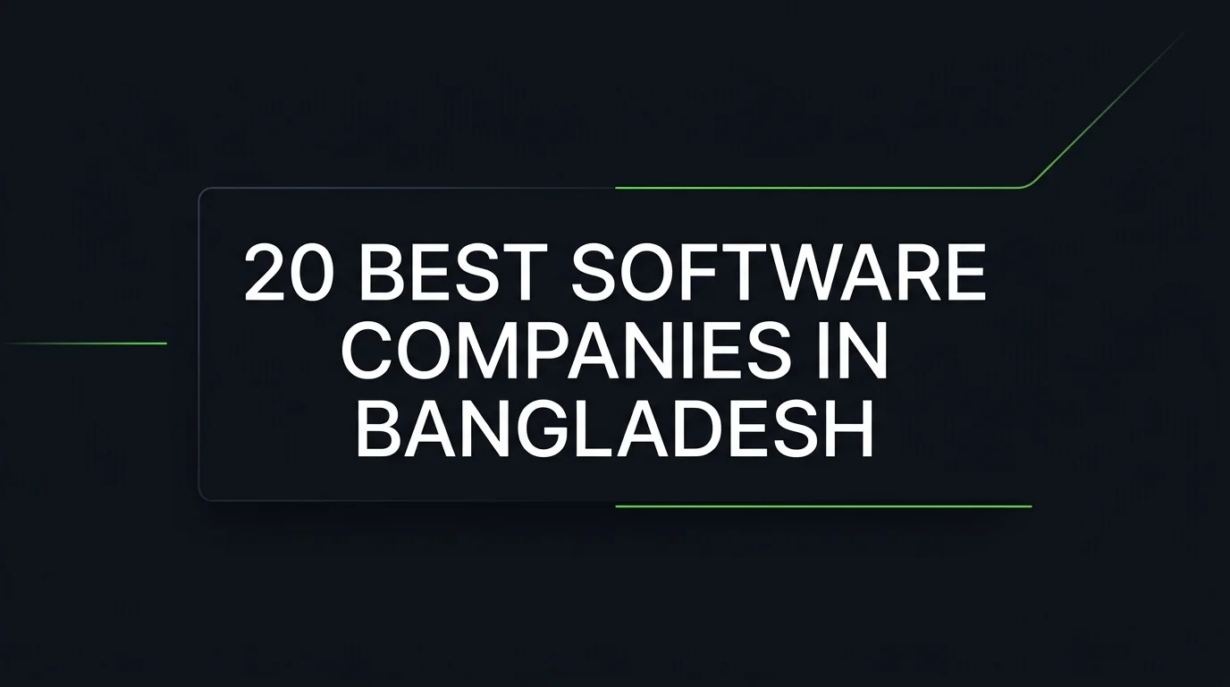 Top 20 Best Software Development Companies in Bangladesh (2026 Ranking & Review)